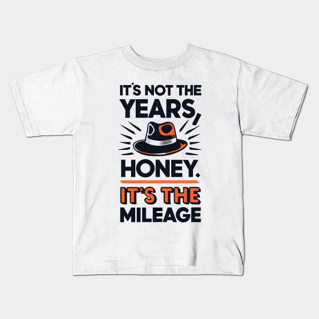 It's not the Years, Honey, it's the mileage - Fedora - Adventure Kids T-Shirt by Fenay-Designs